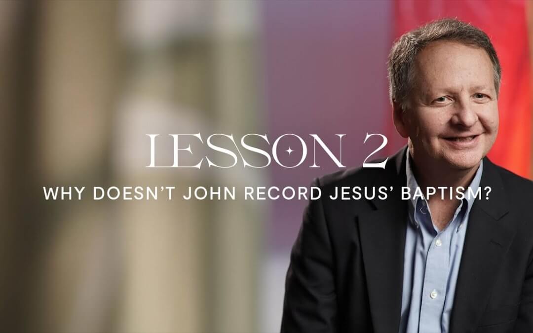 Why doesn’t John record Jesus’s baptism?