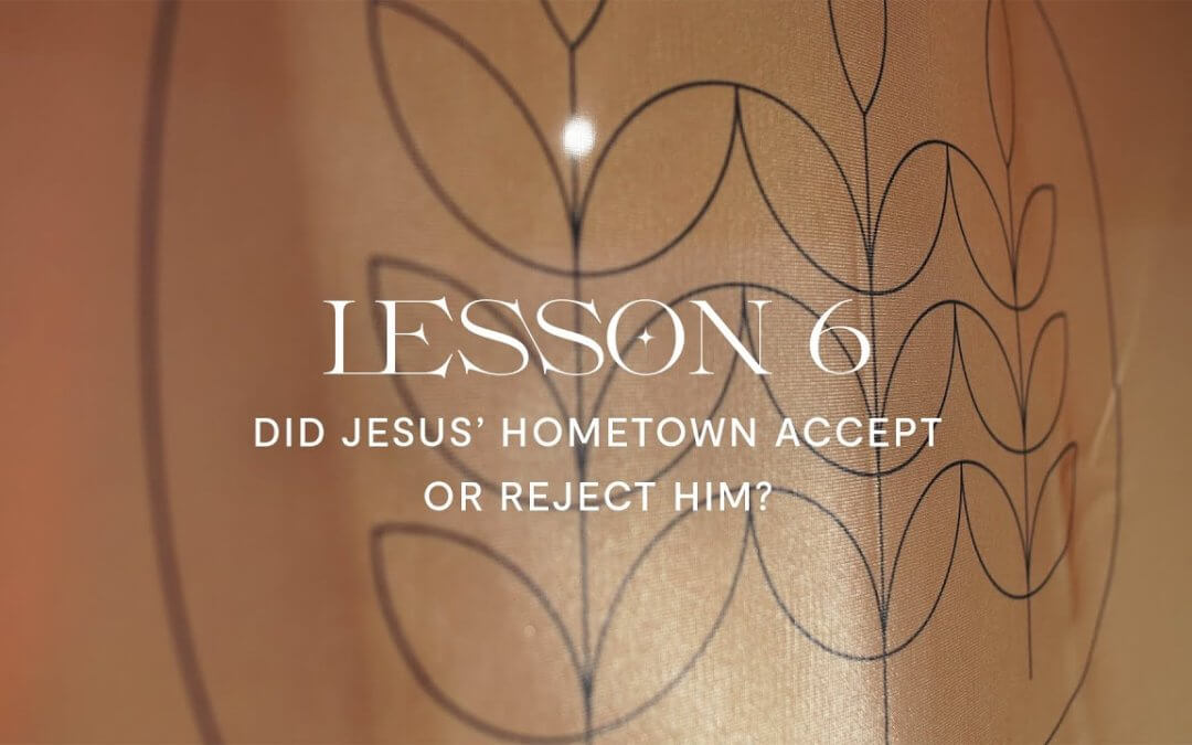 Did Jesus’s Hometown Accept or Reject Him?