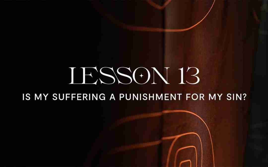 Is My Suffering Punishment for My Sin?