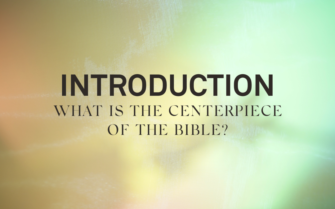 What is the Centerpiece of the Bible?